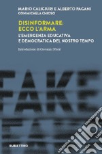 Disinformare: ecco l'arma. L'emergenza educativa e democratica del nostro tempo