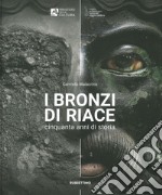 I bronzi di Riace. Cinquanta anni di storia. Ediz. illustrata