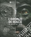 I bronzi di Riace. Cinquanta anni di storia. Ediz. illustrata libro