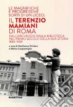 Le magnifiche e progressive sorti di un liceo: il Terenzio Mamiani di Roma. Dall'archivio e dalla biblioteca nel primo secolo della sua storia 1885-1989 libro