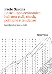 Lo sviluppo economico italiano: cicli, shock, politiche e tendenze. Seconda lezione Ugo La Malfa