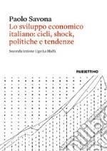 Lo sviluppo economico italiano: cicli, shock, politiche e tendenze. Seconda lezione Ugo La Malfa libro