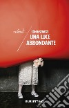 Una luce abbondante libro di Serazzi Sonia