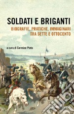 Soldati e briganti. Biografie, pratiche, immaginari tra Sette e Ottocento libro