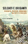 Soldati e briganti. Biografie, pratiche, immaginari tra Sette e Ottocento libro