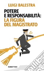 Potere e responsabilità: la figura del magistrato libro