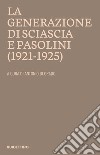 La generazione di Sciascia e Pasolini (1921-1925). Atti del convegno della Fondazione Leonardo Sciascia Racalmuto 22-23 ottobre 2022 (2023) libro