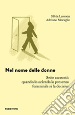 Nel nome delle donne. Sette racconti: quando in azienda la presenza femminile si fa decisiva libro