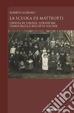 La scuola di Matteotti. Un'idea di libertà: istruzione, democrazia e riscatto sociale