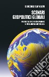 Scenari geopolitici globali. Fra un nuovo ordine del pianeta e intelligenza artificiale libro di Valori Giancarlo Elia