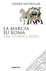 La marcia su Roma tra storia e mito