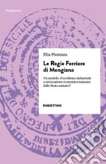 Le Regie Ferriere di Mongiana. Un modello d'eccellenza industriale o un'occasione economica mancata dallo Stato unitario? libro