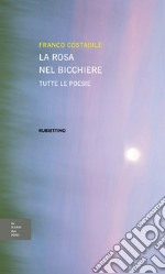 La rosa nel bicchiere. Tutte le poesie libro