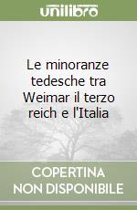 Le minoranze tedesche tra Weimar il terzo reich e l'Italia libro