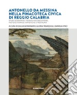 Antonello da Messina nella Pinacoteca Civica di Reggio Calabria. Studi scientifici, tecnica di esecuzione, notizie storico-artistiche e restauro