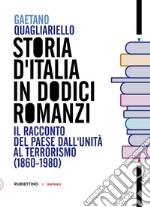 Storia d'Italia in dodici romanzi. Il racconto del Paese dall'unità al terrorismo (1860-1980) libro