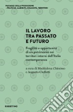 Il lavoro tra passato e futuro. Fragilità e opportunità di un patrimonio nei territori interni dell'Italia contemporanea