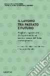 Il lavoro tra passato e futuro. Fragilità e opportunità di un patrimonio nei territori interni dell'Italia contemporanea libro