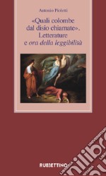 «Quali colombe dal disio chiamate». Letterature e ora della leggibilità