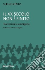 Il XX secolo non è mai finito. Transizioni e ambiguità libro