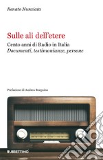 Sulle ali dell'etere. Cento anni di Radio in Italia. Documenti, testimonianze, persone