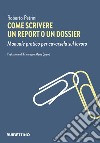 Come scrivere un report o un dossier. Manuale pratico per cavarsela sul lavoro libro