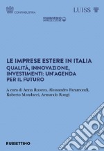 Le imprese estere in Italia. Qualità, innovazione, investimenti: un'agenda per il futuro