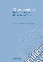 Oltre i confini. Studi in onore di Luciano Tosi libro