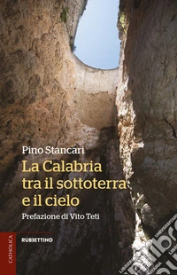 La Calabria tra il sottoterra e il cielo libro