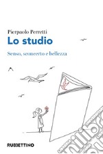 Lo studio. Senso, sconcerto e bellezza libro