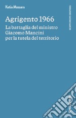 Agrigento 1966. La battaglia del ministro Giacomo Mancini per la tutela del territorio libro