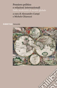 Pensiero politico e relazioni internazionali. Dalla modernità al mondo globale libro