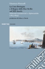 La Gran Bretagna e il Regno delle due Sicilie nel XIX secolo. Relazioni commerciali e diplomatiche (1815-1845) libro