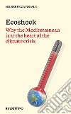 Ecoshock. Why the Mediterranean is at the heart of the climate crisis libro di Caporale Giuseppe