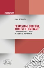 Percezioni confuse, analisi illuminanti. Saggi teorici sull'opera di Alberto O. Hirschman