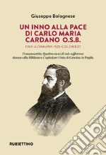 Un inno alla pace di Carlo Maria Cardano O.S.B. (1841 Altamura-1925 Colombo). Il manoscritto «Quattro anni di mie sofferenze» donato alla Biblioteca Capitolare Finia di Gravina in Puglia