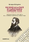 Un inno alla pace di Carlo Maria Cardano O.S.B. (1841 Altamura-1925 Colombo). Il manoscritto «Quattro anni di mie sofferenze» donato alla Biblioteca Capitolare Finia di Gravina in Puglia libro di Bolognese Giuseppe