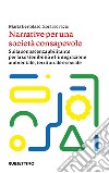 Narrative per una società consapevole. Sulla conoscenza abilitante per la sostenibilità e l'integrazione ambientale, territoriale e sociale libro