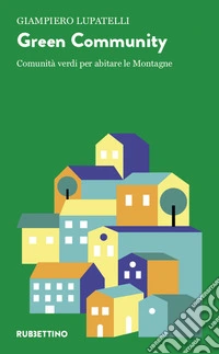 Green community. Comunità verdi per abitare le montagne libro