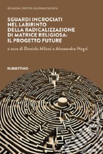 Sguardi incrociati nel labirinto della radicalizzazione di matrice religiosa: il progetto FUTURE libro