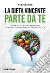 La dieta vincente parte da te. Il giusto mix tra scienza e comportamento per migliorare la salute, vivere a lungo e restare in forma libro