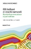 Gli italiani e i rischi naturali. Perché la prevenzione ci può salvare libro