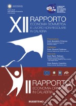 XII rapporto economia sommersa e lavoro non regolare in Calabria. II rapporto economia criminale in Calabria libro