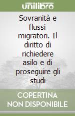 Sovranità e flussi migratori. Il diritto di richiedere asilo e di proseguire gli studi libro