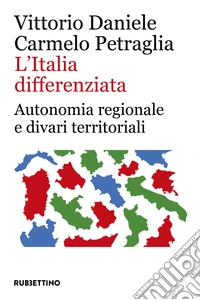L'Italia differenziata. Autonomia regionale e divari territoriali