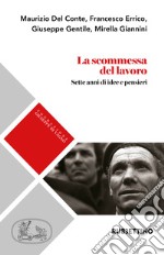 La scommessa del lavoro. Sette anni di idee e pensieri libro