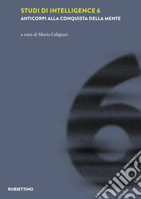 Studi di intelligence. Vol. 6: Anticorpi alla conquista della mente libro