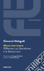 Massa non massa. Riflessioni sul liberalismo e la democrazia libro