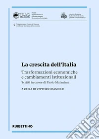 La crescita dell'Italia. Trasformazioni economiche e cambiamenti istituzionali. Scritti in onore di Paolo Malanima libro