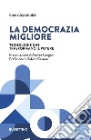 La democrazia migliore. Tecnologie che trasformano il potere libro di Sgueo Gianluca